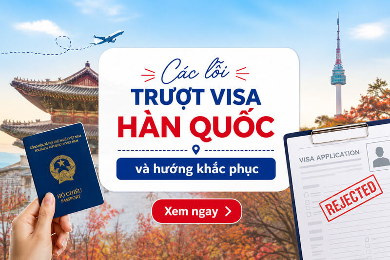 Tổng hợp các lỗi trượt visa Hàn Quốc