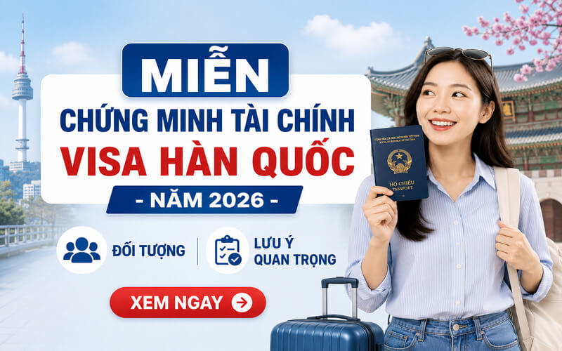 Miễn chứng minh tài chính visa Hàn Quốc cập nhật mới nhất