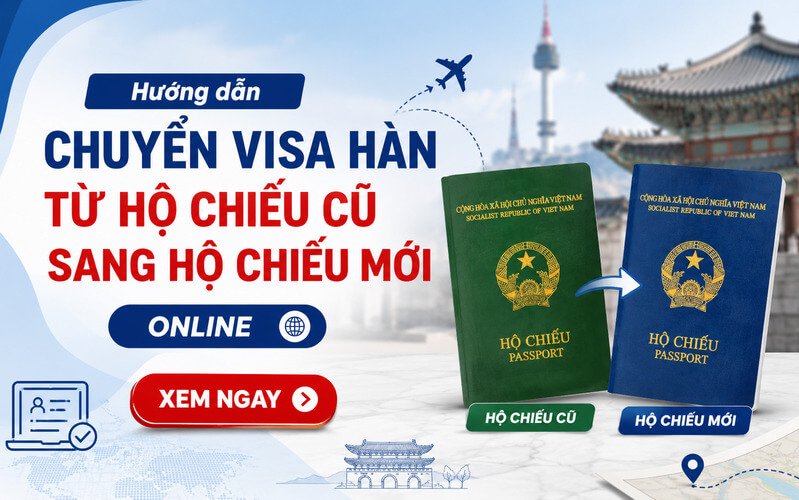 Hướng dẫn chuyển visa Hàn từ hộ chiếu cũ sang hộ chiếu mới