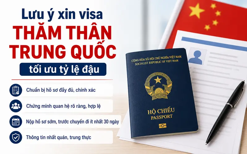 Các lưu ý quan trọng khi xin visa thăm thân Trung Quốc Q1/Q2 giúp tối ưu tỷ lệ đậu
